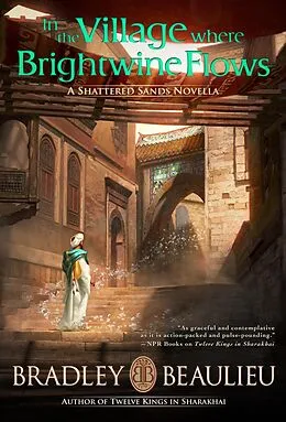 E-Book (epub) In the Village Where Brightwine Flows (The Song of the Shattered Sands) von Bradley P. Beaulieu