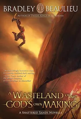 E-Book (epub) A Wasteland of My God's Own Making (The Song of the Shattered Sands, #1.4) von Bradley P. Beaulieu