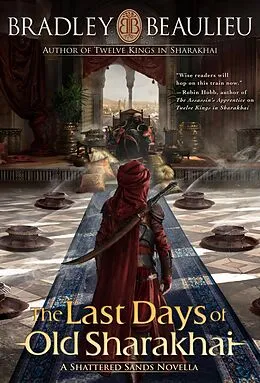 E-Book (epub) The Last Days of Old Sharakhai (The Song of the Shattered Sands) von Bradley P. Beaulieu
