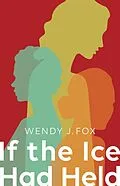 E-Book (epub) If the Ice Had Held von Wendy J. Fox