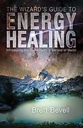 E-Book (epub) The Wizard's Guide to Energy Healing von Brett Bevell