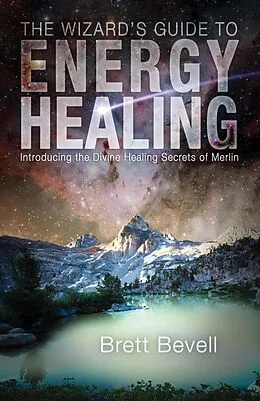 E-Book (epub) The Wizard's Guide to Energy Healing von Brett Bevell