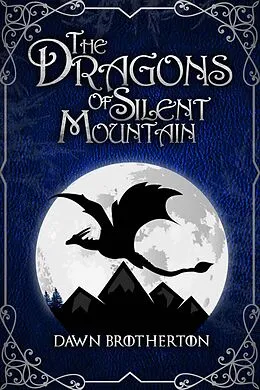 E-Book (epub) The Dragons of Silent Mountain von Dawn Brotherton