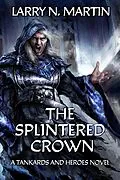 E-Book (epub) The Splintered Crown (Tankards and Heroes, #1) von Larry N. Martin