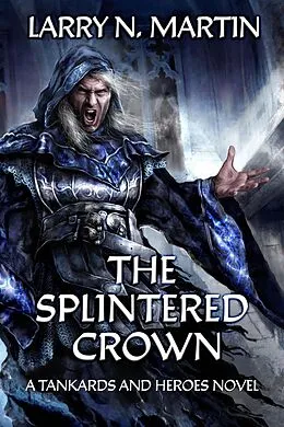 E-Book (epub) The Splintered Crown (Tankards and Heroes, #1) von Larry N. Martin