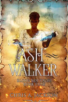E-Book (epub) Ash Walker (Blood Sea Tales, #4) von Chris A. Jackson