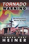 E-Book (epub) Tornado Warning: The Extraordinary Women of Joplin von Tamara Hart Heiner