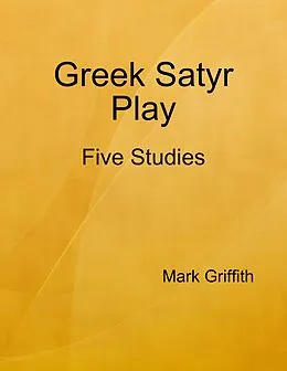 E-Book (epub) Greek Satyr Play: Five Studies von Mark Griffith