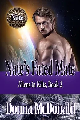 E-Book (epub) Nate's Fated Mate (Aliens in Kilts, #2) von Donna Mcdonald