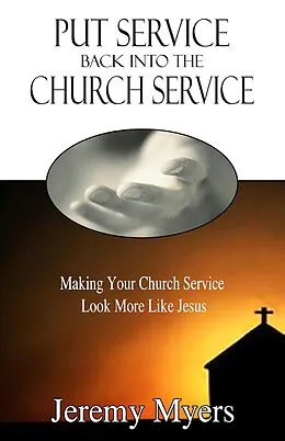 E-Book (epub) Put Service Back into the Church Service (Close Your Church for Good, #2) von Jeremy Myers