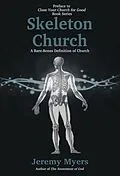 E-Book (epub) Skeleton Church: A Bare-Bones Definition of Church (Close Your Church for Good, #0) von Jeremy Myers