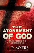 E-Book (epub) The Atonement of God: Building Your Theology on a Crucivision of God von J. D. Myers