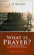E-Book (epub) What is Prayer? How to Pray to God the Way You Talk to a Friend (Christian Questions, #1) von J. D. Myers