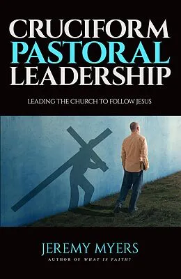 E-Book (epub) Cruciform Pastoral Leadership: Leading the Church to Follow Jesus (Close Your Church for Good, #5) von Jeremy Myers