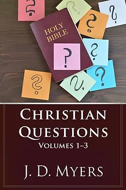 E-Book (epub) Christian Questions, Volumes 1-3 (Christian Questions Book Series, #1) von J. D. Myers