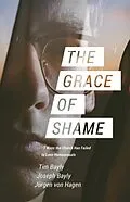 E-Book (epub) The Grace of Shame von Tim Bayly, Joseph Bayly, Jürgen von Hagen