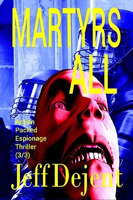 E-Book (epub) Martyrs All Action Packed Espionage Thriller (3/3) von Jeff Dejent