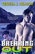 E-Book (epub) Breaking Out (SEAL Team Heartbreakers) von Teresa J. Reasor