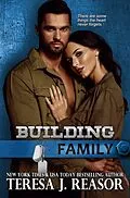 E-Book (epub) Building Family (SEAL Team Heartbreakers) von Teresa J. Reasor