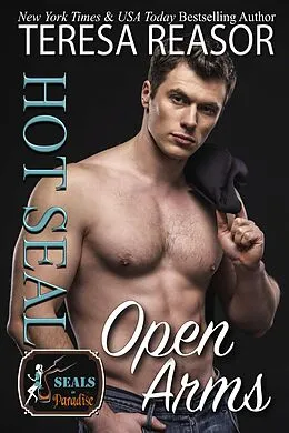 E-Book (epub) Hot SEAL, Open Arms (SEALs In Paradise) von Teresa J. Reasor