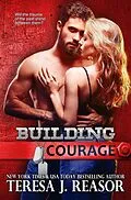 E-Book (epub) Building Courage (SEAL Team Heartbreakers) von Teresa J. Reasor