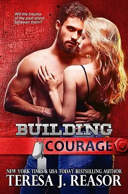 E-Book (epub) Building Courage (SEAL Team Heartbreakers) von Teresa J. Reasor
