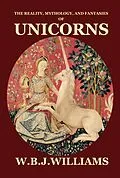 E-Book (epub) The Reality, Mythology, and Fantasies of Unicorns von W. B. J. Williams