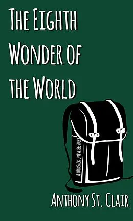 E-Book (epub) The Eighth Wonder of the World: A Rucksack Universe Story von Anthony St. Clair