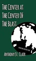 E-Book (epub) The Center at the Center of The Blast (Rucksack Universe) von Anthony St. Clair