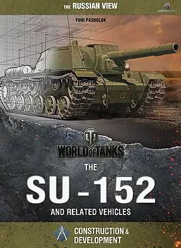 E-Book (epub) World of Tanks - The SU-152 and Related Vehicles von Yuri Igorevich Pasholok