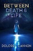 Couverture cartonnée Between Death and Life de Dolores Cannon