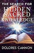 Couverture cartonnée Search for Hidden Sacred Knowledge de Dolores Cannon