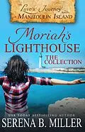 E-Book (epub) Moriah's Lighthouse, The Collection (Love's Journey on Manitoulin) von Serena B. Miller