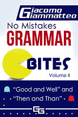 eBook (epub) No Mistakes Grammar Bites, Volume II, Good and Well, and Then and Than de Giacomo Giammatteo