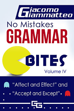 eBook (epub) No Mistakes Grammar Bites, Volume IV, Affect and Effect, and Accept and Except de Giacomo Giammatteo