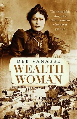 E-Book (epub) Wealth Woman: The remarkable untold story of the Native woman who made gold rush history von Deb Vanasse
