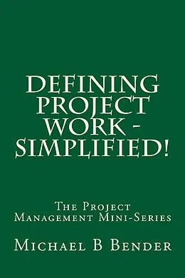E-Book (epub) Defining Project Work - Simplified! von Michael B Bender