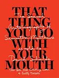 E-Book (epub) That Thing You Do With Your Mouth von David Shields, Samantha Matthews