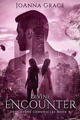 E-Book (epub) Divine Encounter, The Divine Chronicles #4 von Joanna Grace