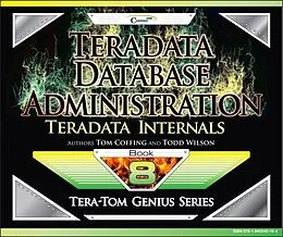 E-Book (epub) Teradata Database Administration - Teradata Internals von Tom Coffing, Todd Wilson