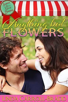E-Book (epub) Anything But Flowers, book 3 (Sugar & Spice Bakery) von Linda Carroll-Bradd