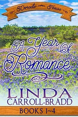 E-Book (epub) A Year of Romance, Books 1-4 (Dorado, Texas) von Linda Carroll-Bradd