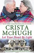 E-Book (epub) Let Your Heart Be Light (The Kelly Brothers, #8) von Crista Mchugh