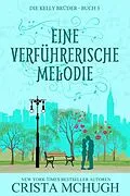E-Book (epub) Eine Verführerische Melodie (Die Kelly Brüder, #5) von Crista Mchugh
