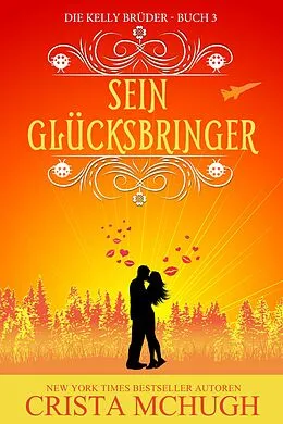 E-Book (epub) Sein Glücksbringer (Die Kelly Brüder, #3) von Crista Mchugh