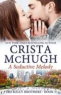 E-Book (epub) A Seductive Melody (The Kelly Brothers, #5) von Crista Mchugh