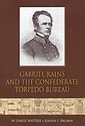 E-Book (epub) Gabriel Rains and the Confederate Torpedo Bureau von W. Davis Waters