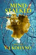E-Book (epub) Mind Stalked (Mind Web Psychological Thriller, #1) von Y J Kohano, Yvonne Kohano