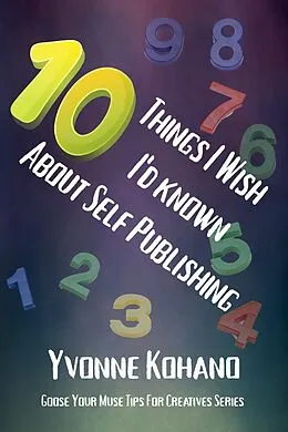 E-Book (epub) 10 Things I Wish I'd Known About Self Publishing (Goose Your Muse Tips for Creatives) von Yvonne Kohano