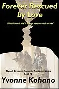 E-Book (epub) Forever Rescued by Love (Flynn's Crossing Romantic Suspense, #12) von Yvonne Kohano